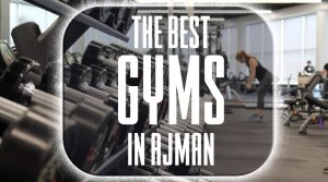 Best gyms in Ajman